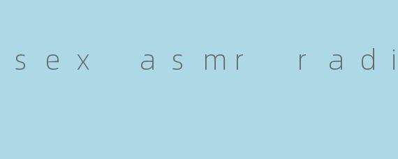 sex asmr radio